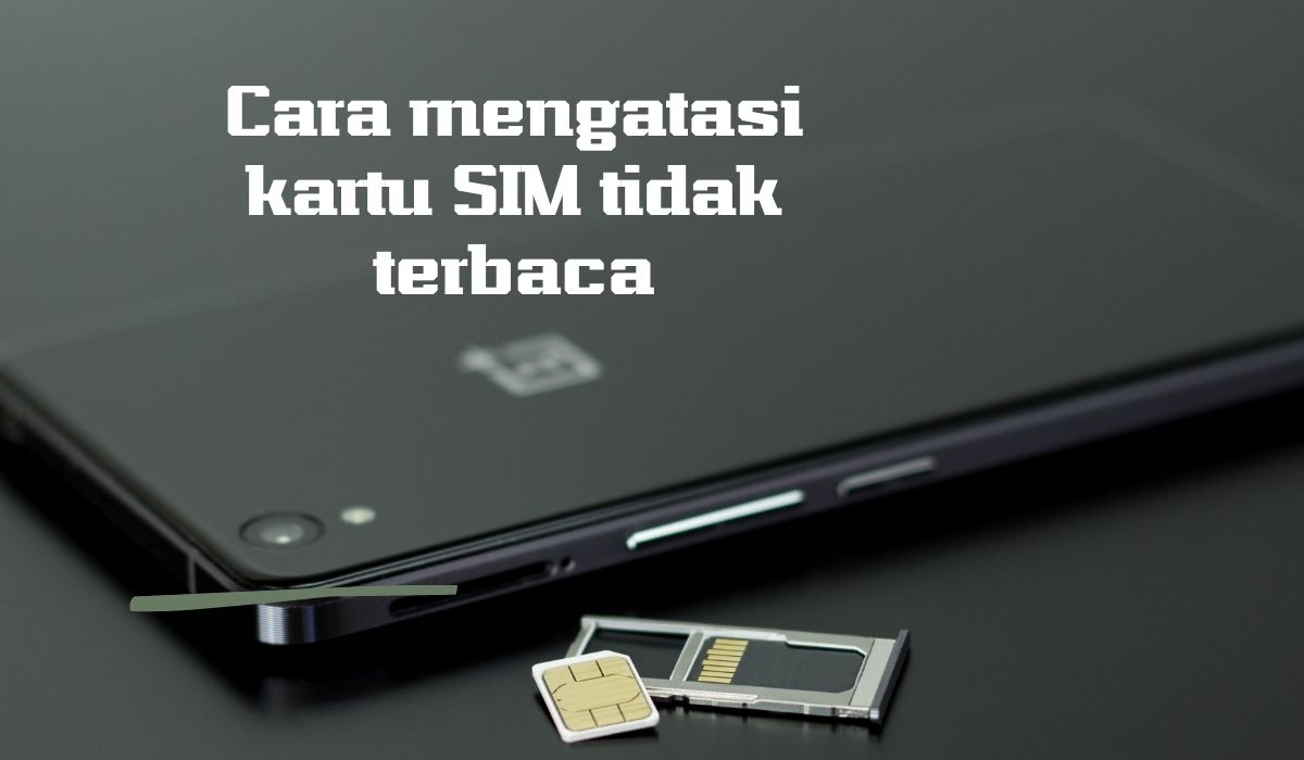 Cara mengatasi kartu SIM tidak terbaca