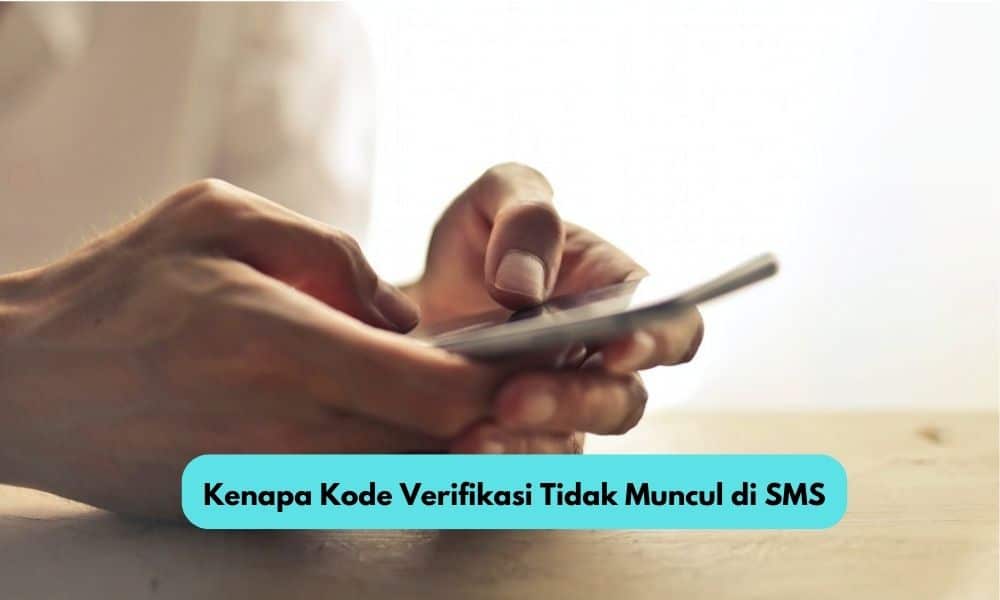 Kenapa Kode Verifikasi Tidak Muncul di SMS