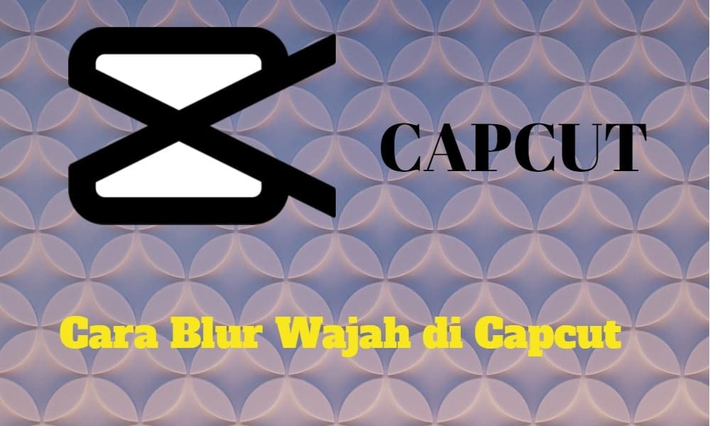 Cara Blur Wajah di Capcut