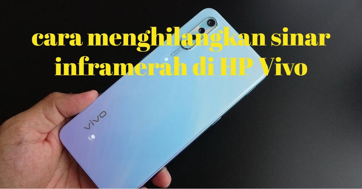 cara menghilangkan sinar inframerah di HP Vivo