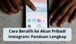 Cara Beralih ke Akun Pribadi Instagram